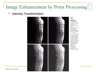 Bahadir K. Gunturk 7
Image Enhancement by Point Processing
 Intensity Transformation
 