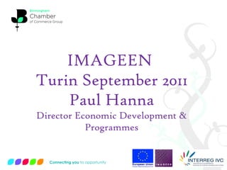 IMAGEEN  Turin September 2011 Paul Hanna Director Economic Development & Programmes 