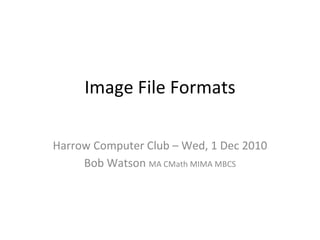 Image File Formats ,[object Object],[object Object]