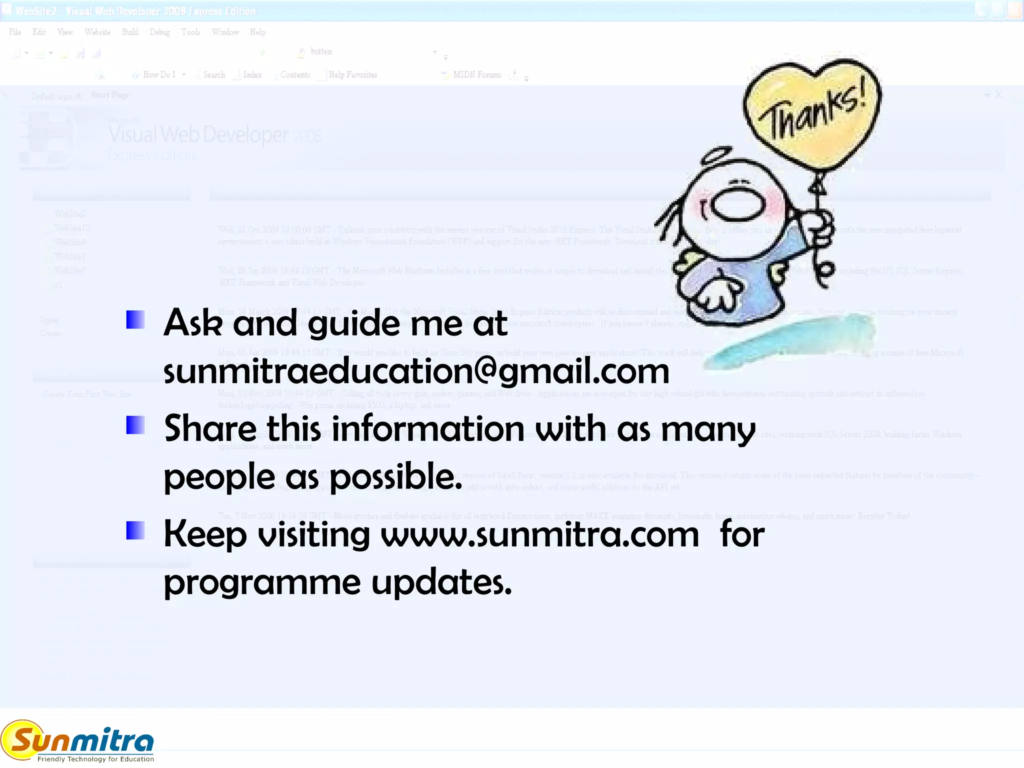 Ask and guide me at
sunmitraeducation@gmail.com
Share this information with as many
people as possible.
Keep visiting www.sunmitra.com for
programme updates.
 