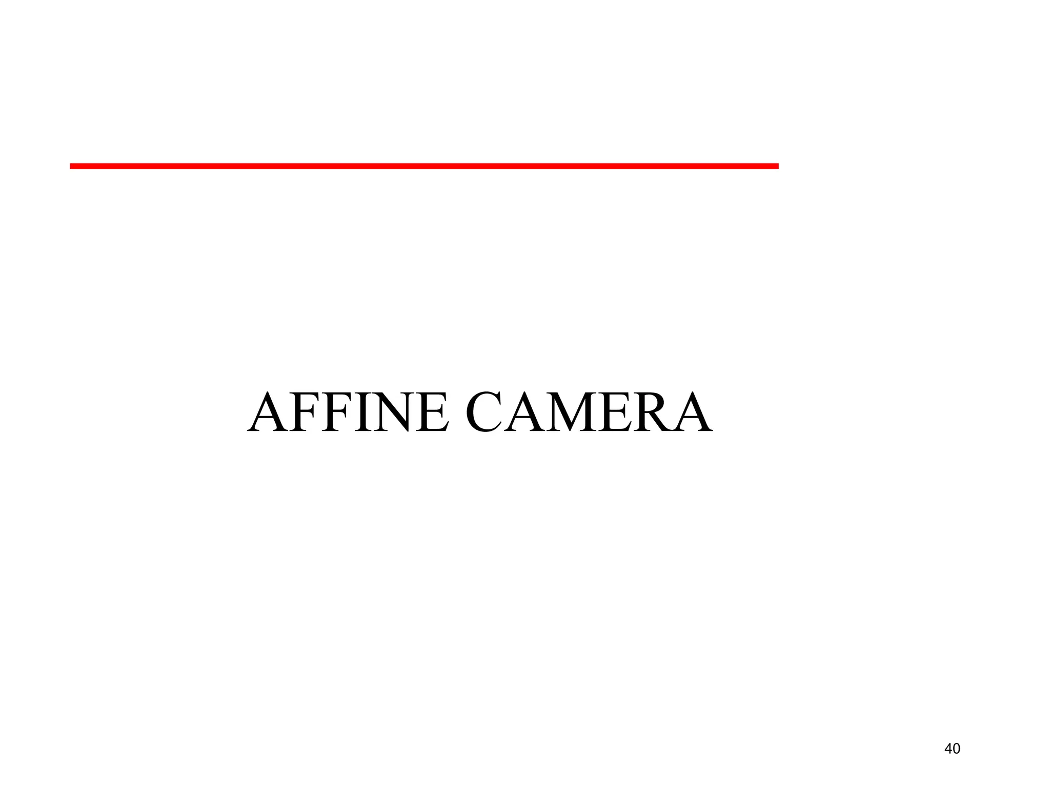 40
AFFINE CAMERA
 