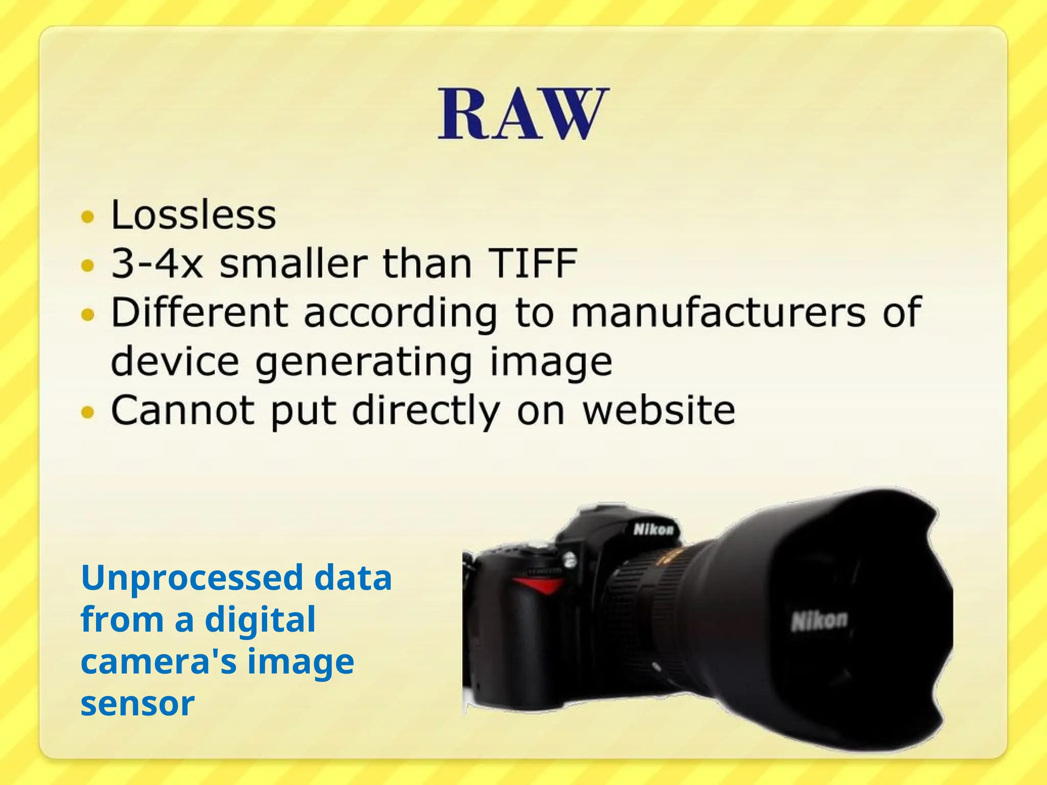 Unprocessed data
from a digital
camera's image
sensor
 