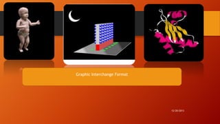 6

Graphic Interchange Format

12/20/2013

 