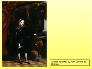 Charles II painted by Juan Carreño de
Miranda.
 