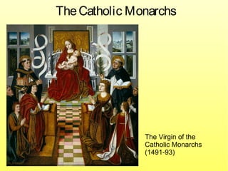 TheCatholic Monarchs
The Virgin of the
Catholic Monarchs
(1491-93)
 