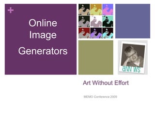 Art Without Effort	  MEMO Conference 2009 Online Image  Generators 