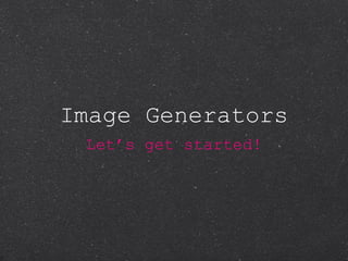 Image Generators ,[object Object]