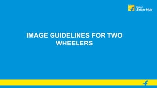 IMAGE GUIDELINES FOR TWO
WHEELERS
 