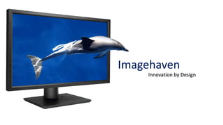 Imagehaven
Innovation by Design
 