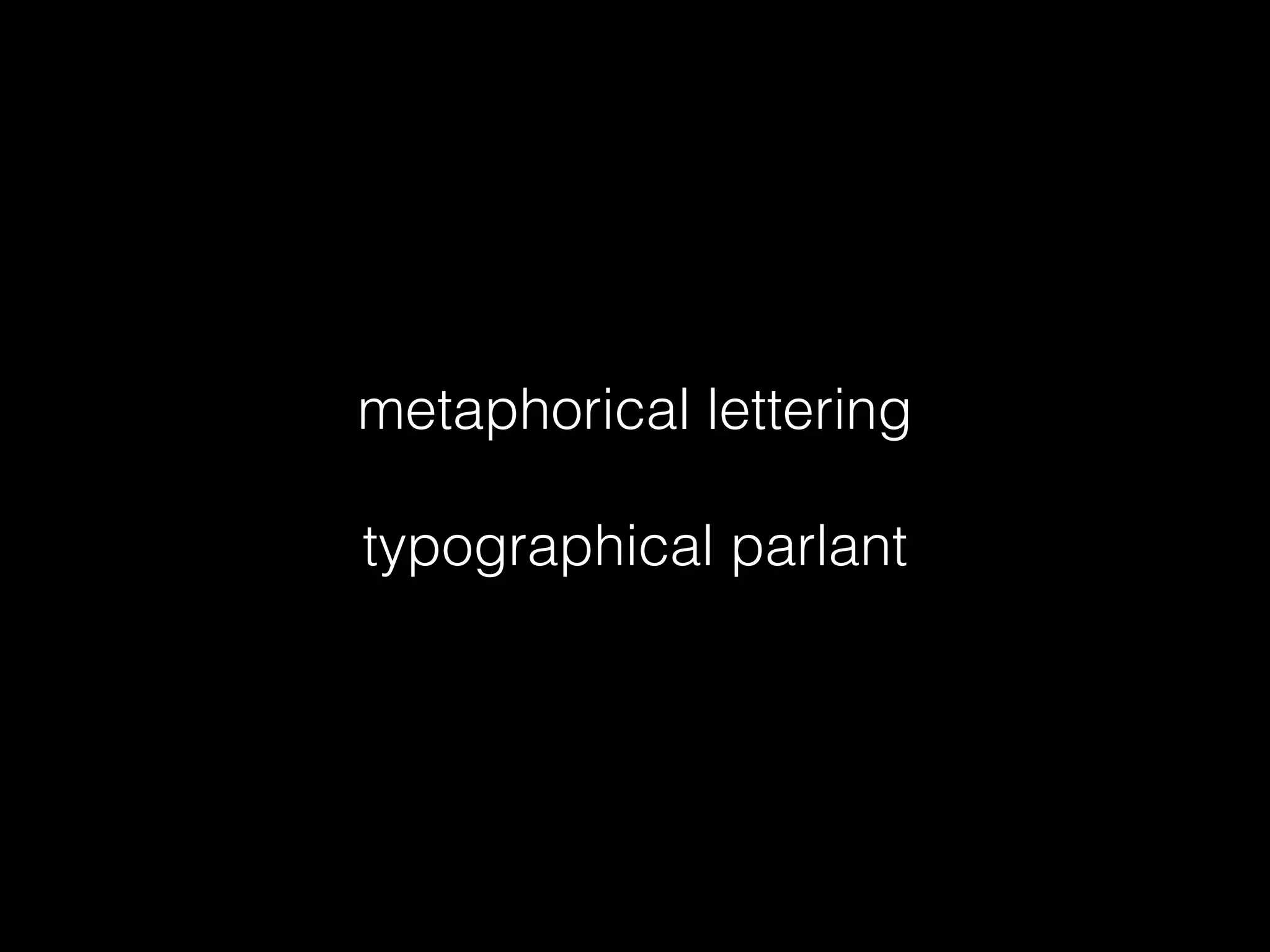 metaphorical lettering
!
typographical parlant
 