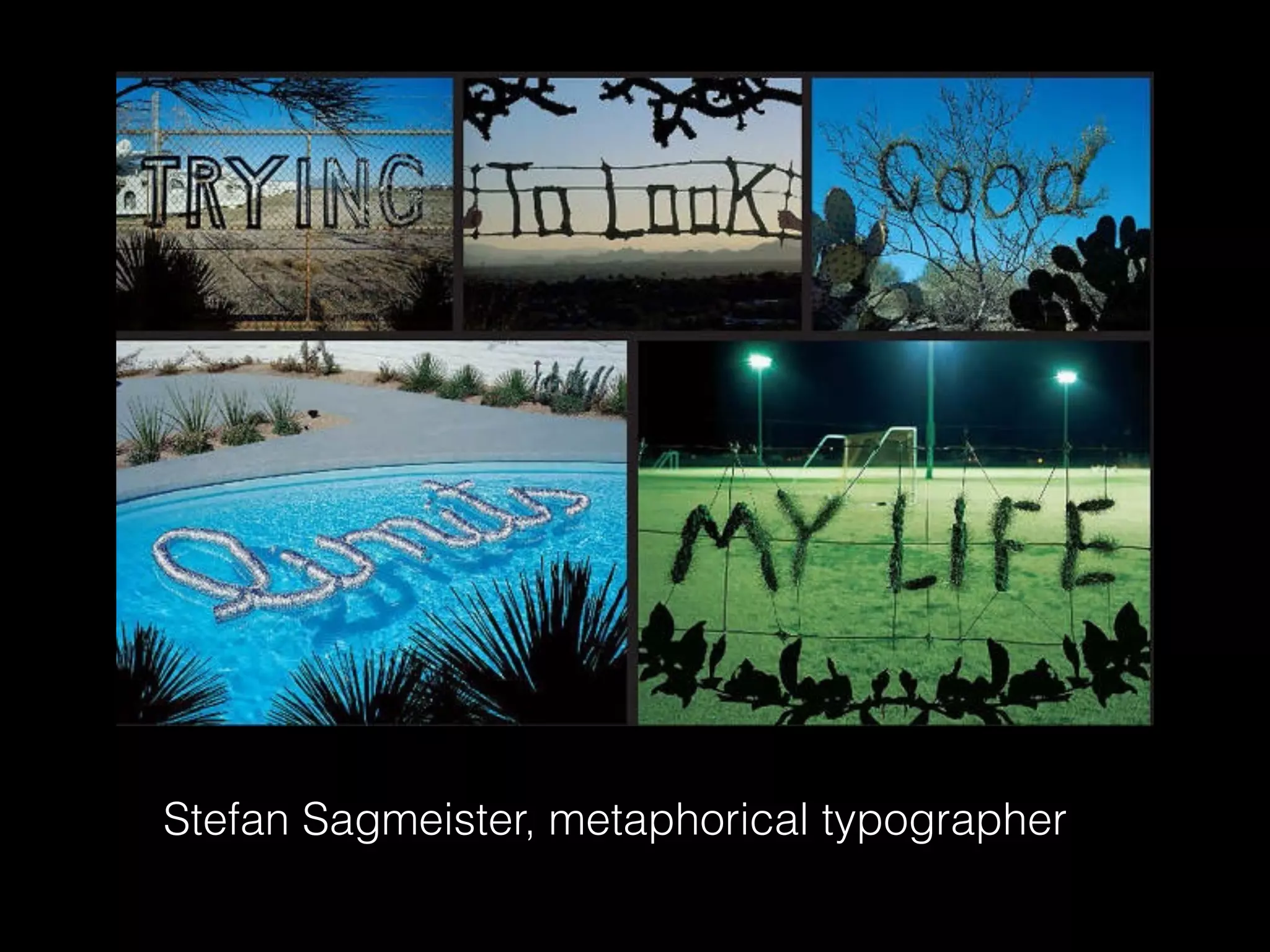 Stefan Sagmeister, metaphorical typographer
 
