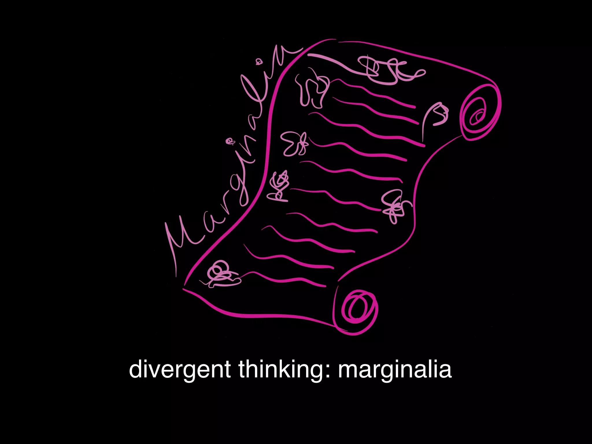 divergent thinking: marginalia
 