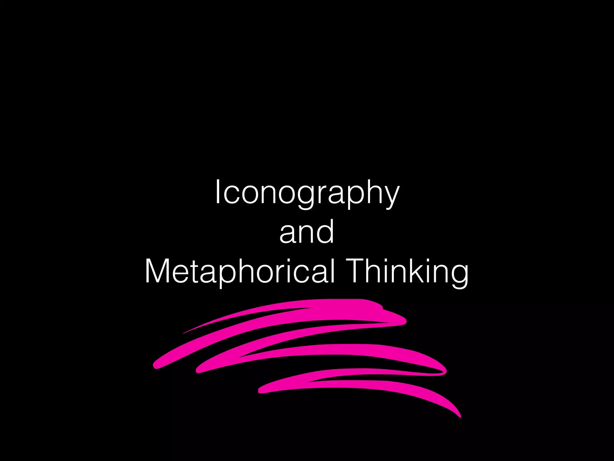 Iconography
and
Metaphorical Thinking
 