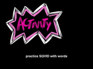 practice SQVID with words
 