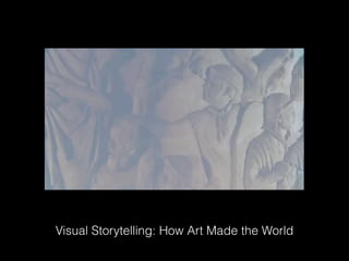 Visual Storytelling: How Art Made the World
 