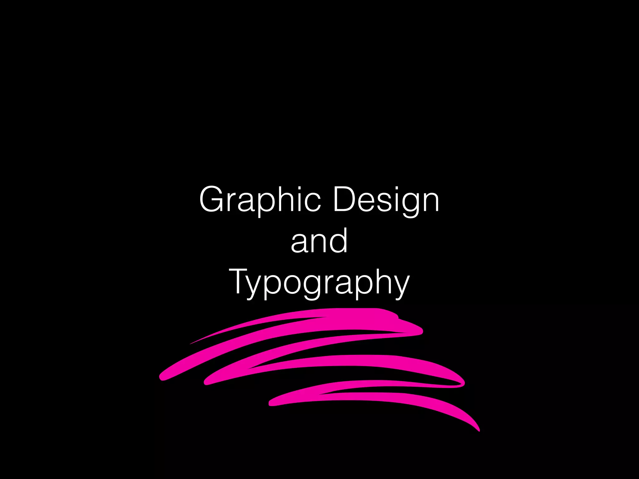 Graphic Design
and
Typography
 