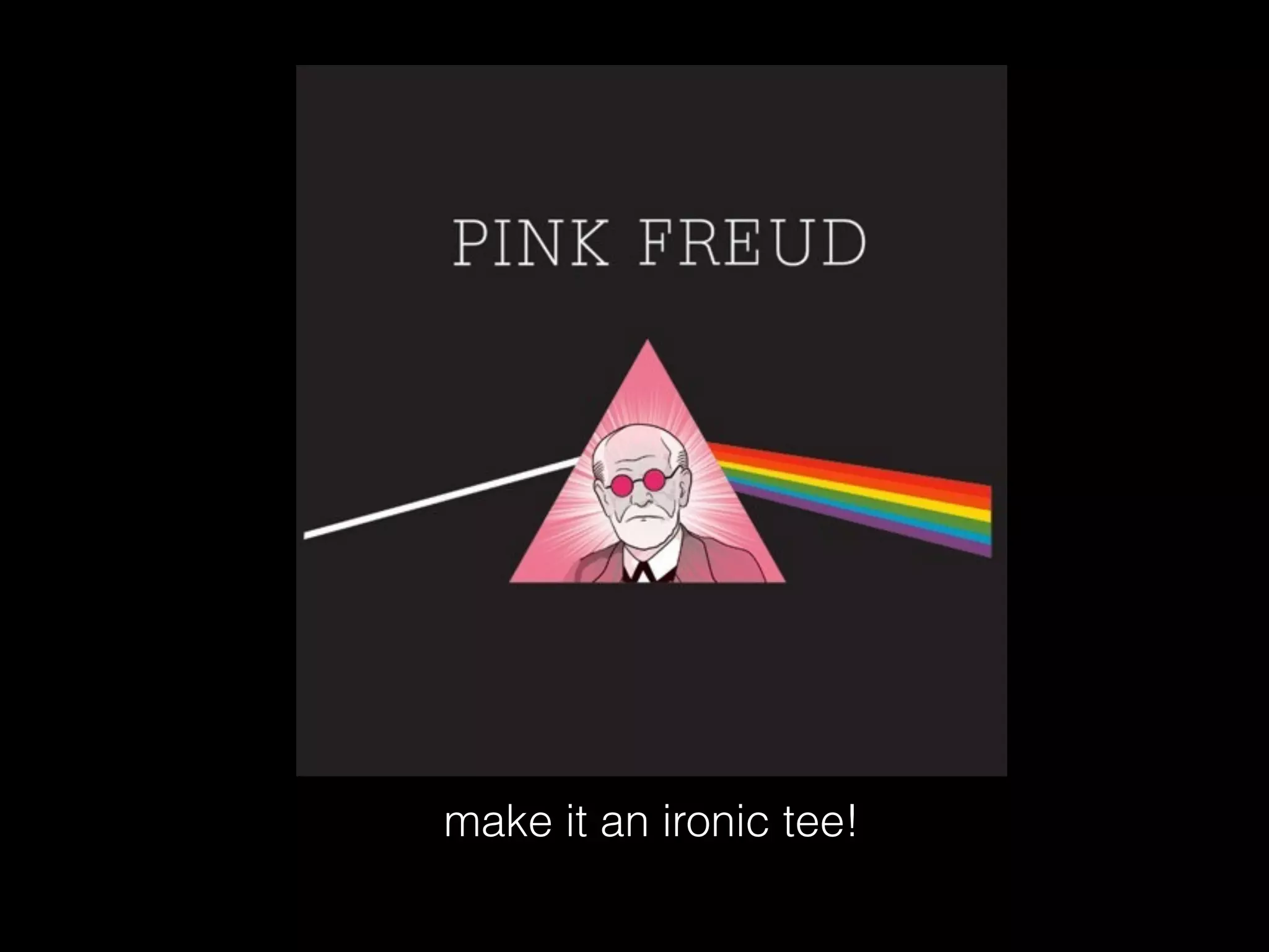 make it an ironic tee!
 