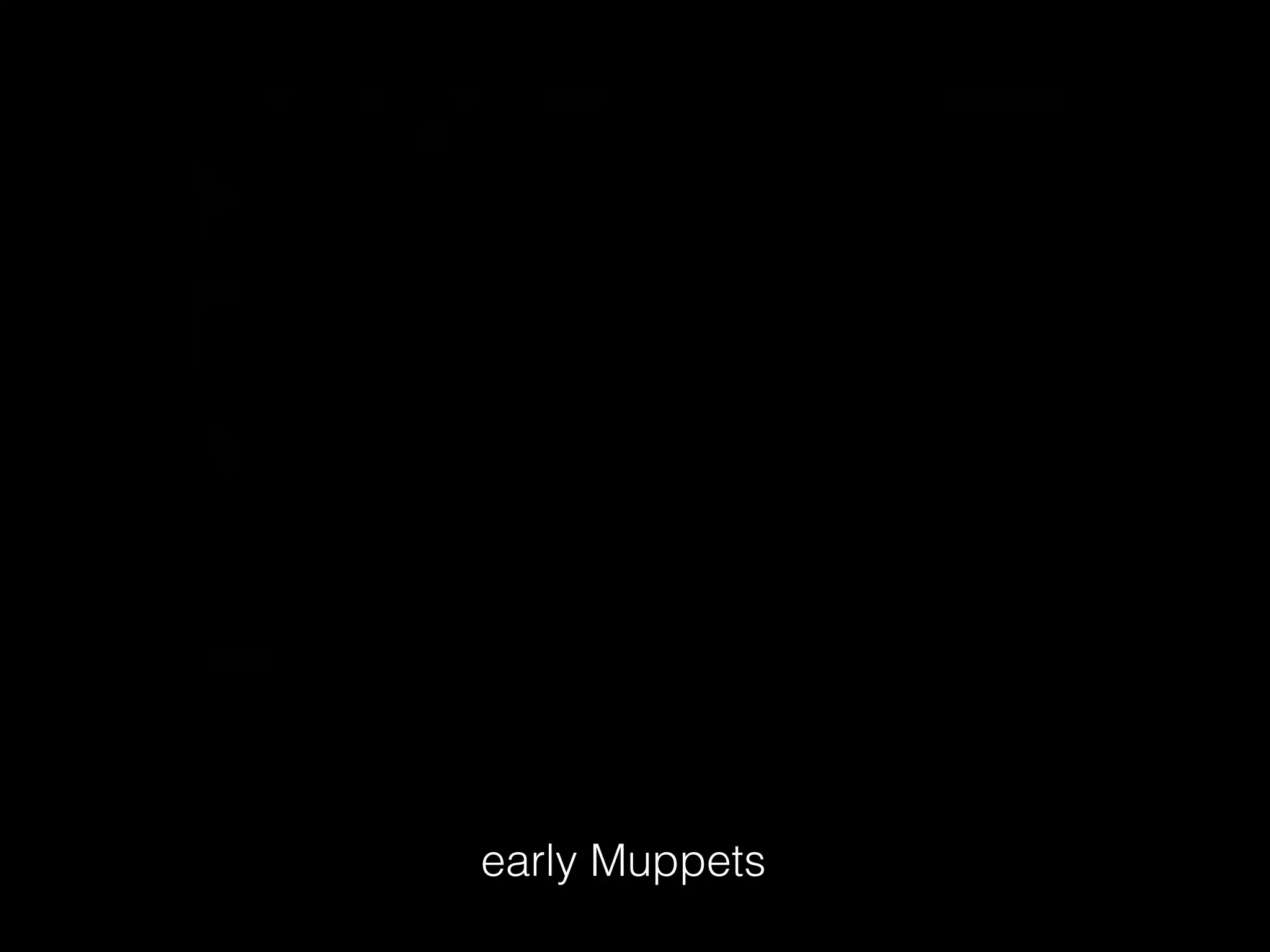 early Muppets
 