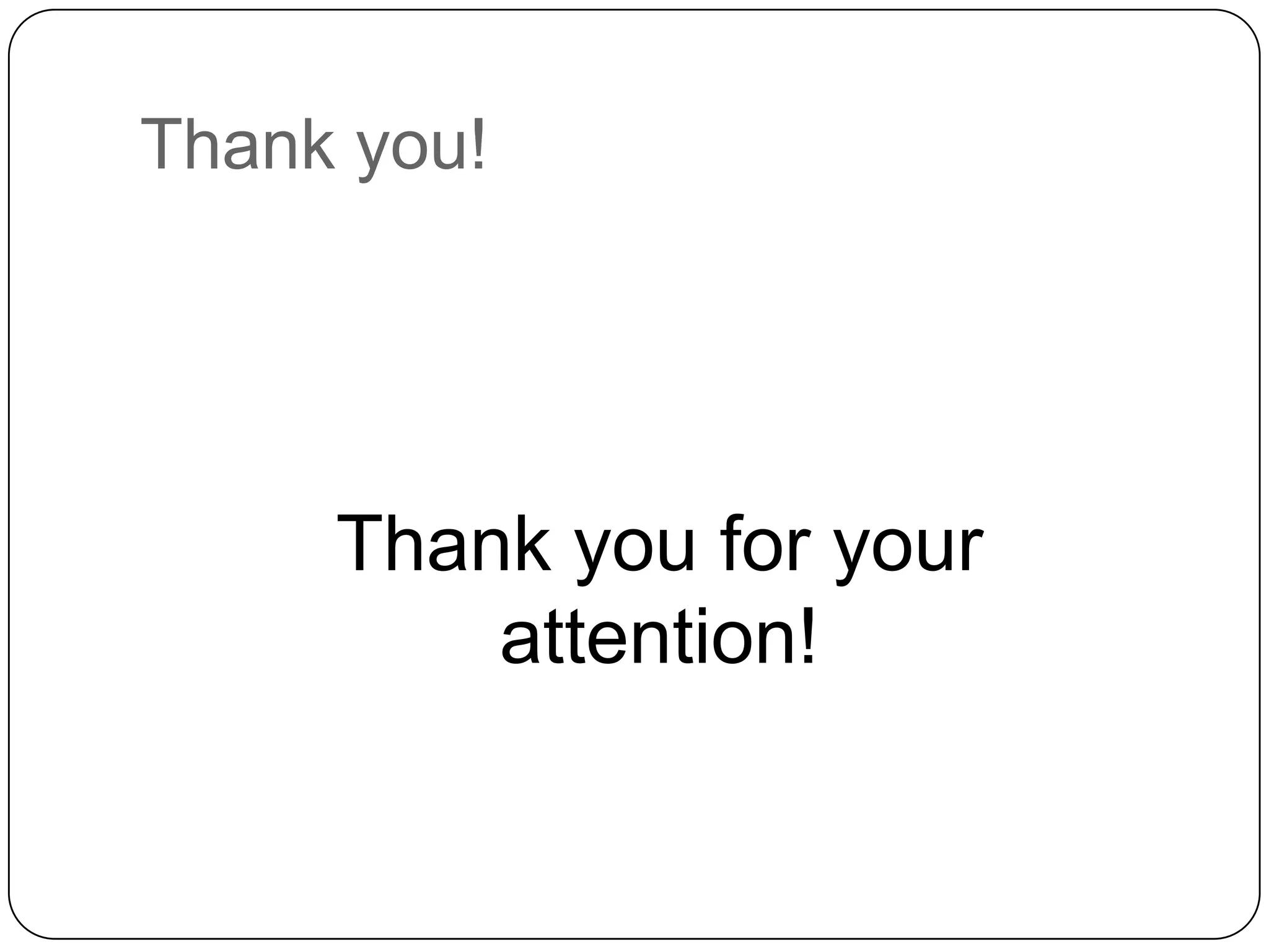 Thank you!

Thank you for your
attention!

 