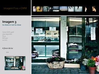 Imagem 3 to close or not to close A favor da luz >> Canon EOS 350D 1/50 segundos F/4.5 ISO 400 22 mm 