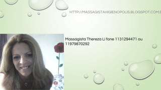 HTTP://MASSAGISTAHIGIENOPOLIS.BLOGSPOT.COM.B
Massagista Thereza Li fone 1131294471 ou
11979870292
 
