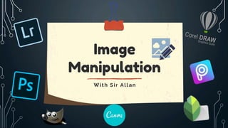 Image
Manipulation
With Sir Allan
 