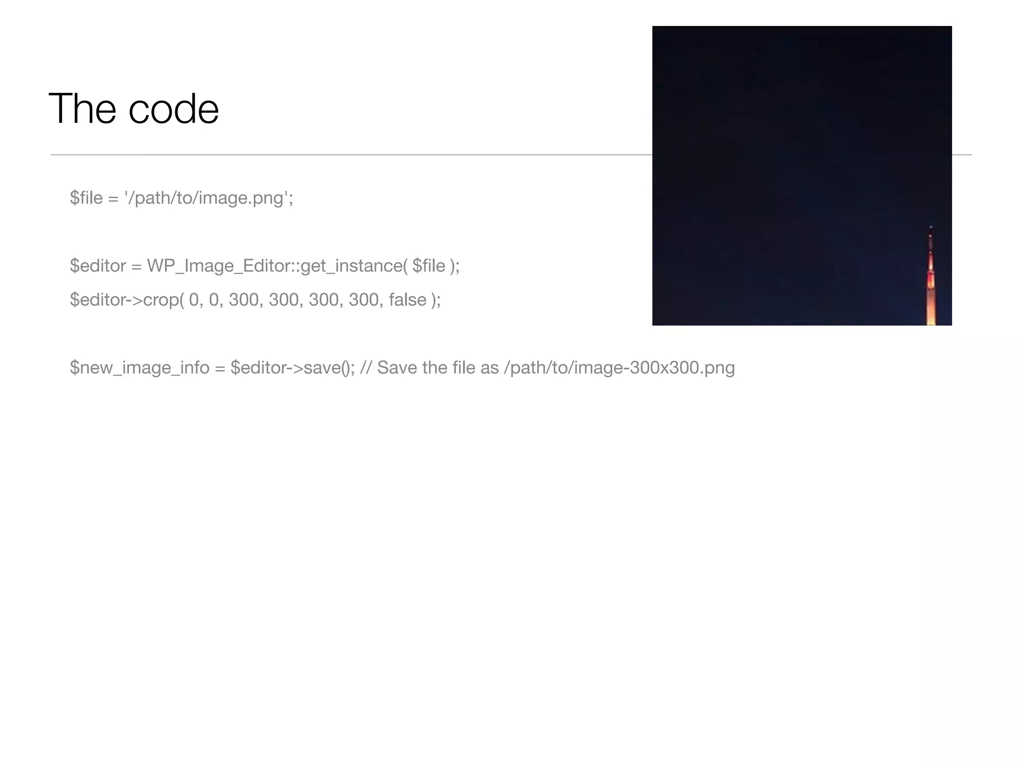 The code
$ﬁle = '/path/to/image.png';


$editor = WP_Image_Editor::get_instance( $ﬁle );
$editor->crop( 0, 0, 300, 300, 300, 300, false );


$new_image_info = $editor->save(); // Save the ﬁle as /path/to/image-300x300.png
 