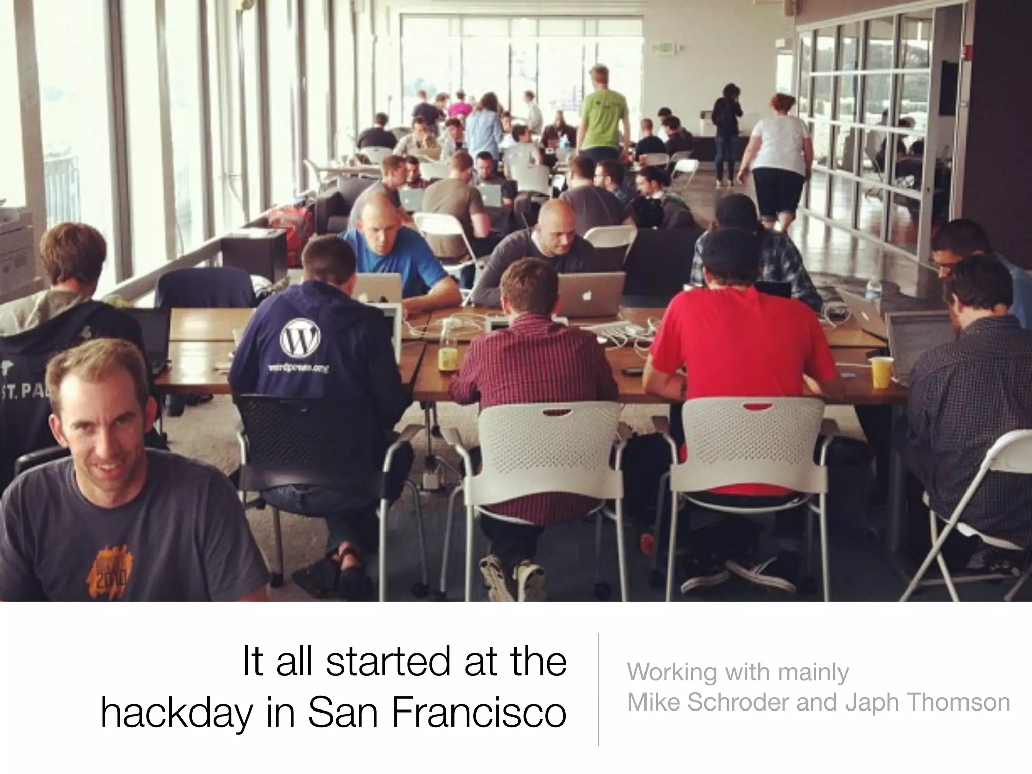 It all started at the   Working with mainly
hackday in San Francisco      Mike Schroder and Japh Thomson
 