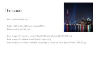 The code
$ﬁle = '/path/to/image.png';


$editor = WP_Image_Editor::get_instance( $ﬁle );
$editor->resize( 300, 300, true );


$new_image_info = $editor->save(); // Save the ﬁle as /path/to/image-300x300.png
$new_image_info = $editor->save( '/path/to/image.jpg' );
$new_image_info = $editor->save( null, 'image/jpeg' ); // Save the ﬁle as /path/to/image -300x300.jpg
 