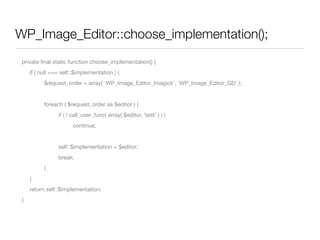 WP_Image_Editor::choose_implementation();
 private ﬁnal static function choose_implementation() {
 	   if ( null === self::$implementation ) {
 	   	     $request_order = array( 'WP_Image_Editor_Imagick', 'WP_Image_Editor_GD' );


 	   	     foreach ( $request_order as $editor ) {
 	   	     	     if ( ! call_user_func( array( $editor, 'test' ) ) )
 	   	     	     	     continue;


 	   	     	     self::$implementation = $editor;
 	   	     	     break;
 	   	     }
 	   }
 	   return self::$implementation;
 }
 