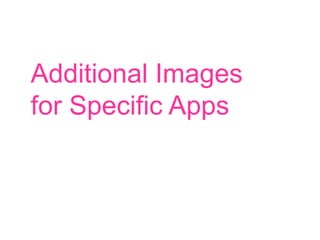 Additional Images
for Specific Apps

 