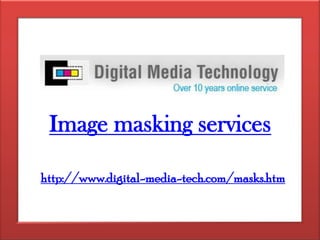 Image masking services http://www.digital-media-tech.com/masks.htm 