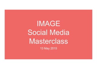 IMAGE
Social Media
Masterclass
13 May 2015
 