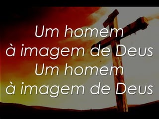 Um homem
à imagem de Deus
Um homem
à imagem de Deus

 