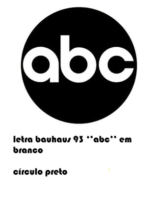 letra bauhaus 93 ‘’abc’’ em
branco
círculo preto
 