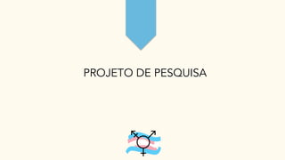 PROJETO DE PESQUISA
 