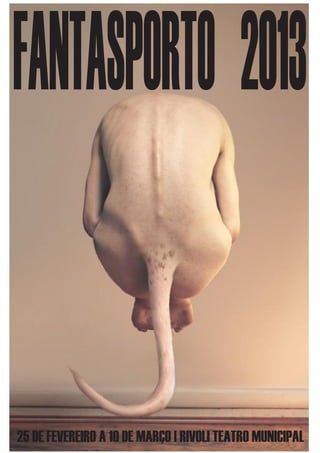 25 DE FEVEREIRO A 10 DE MARÇO | RIVOLI TEATRO MUNICIPAL
FANTASPORTO 2013