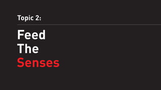 Topic 2:

Feed
The
Senses

 