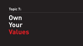 Topic 7:

Own
Your
Values

 
