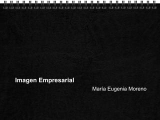Page  1
Imagen Empresarial
María Eugenia Moreno
 