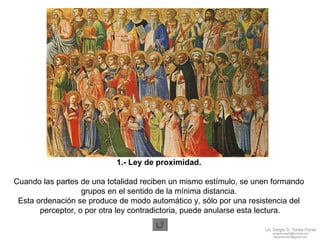 1.- Ley de proximidad.  Cuando las partes de una totalidad reciben un mismo estímulo, se unen formando  grupos en el sentido de la mínima distancia.  Esta ordenación se produce de modo automático y, sólo por una resistencia del  perceptor, o por otra ley contradictoria, puede anularse esta lectura. 