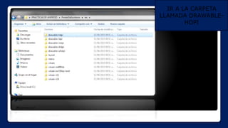IR A LA CARPETA
LLAMADA DRAWABLE-
HDPI