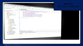 ABRIR EL
ACTIVITY_MAIN.XML