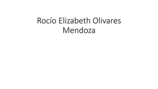 Rocío Elizabeth Olivares
Mendoza
 