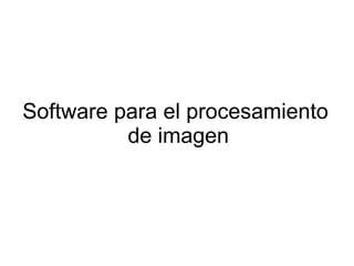 Software para el procesamiento  de imagen 