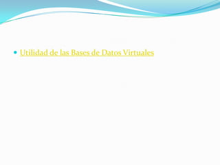  Utilidad de las Bases de Datos Virtuales