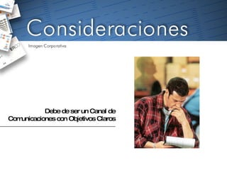 Debe de ser un Canal de Comunicaciones con Objetivos Claros 