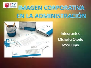 Integrantes:
Michella Osorio
Pool Luyo
 
