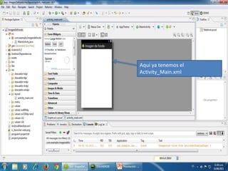 Aquí ya tenemos el
Activity_Main.xml
 