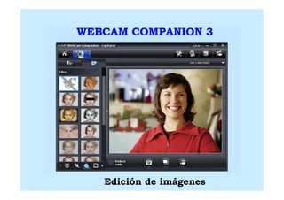 WEBCAM COMPANION 3




   Edición de imágenes
 